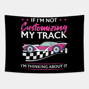 If I'm Not Customizing My Track I'm Thinking About It Tapestry