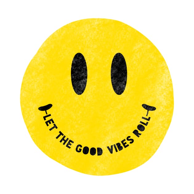 Let the Good Vibes Times Roll Distressed Vintage Smiley Face by The Dirty Palette