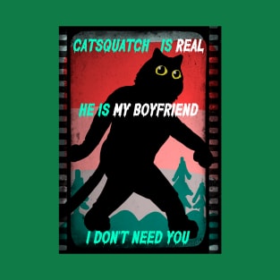 Catsquatch is my Boyfriend T-Shirt