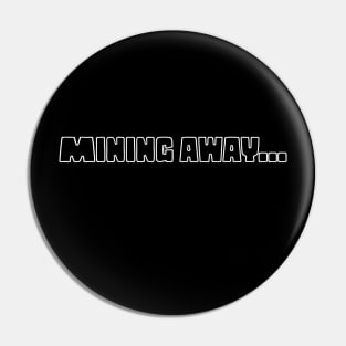 Mining away... Pin