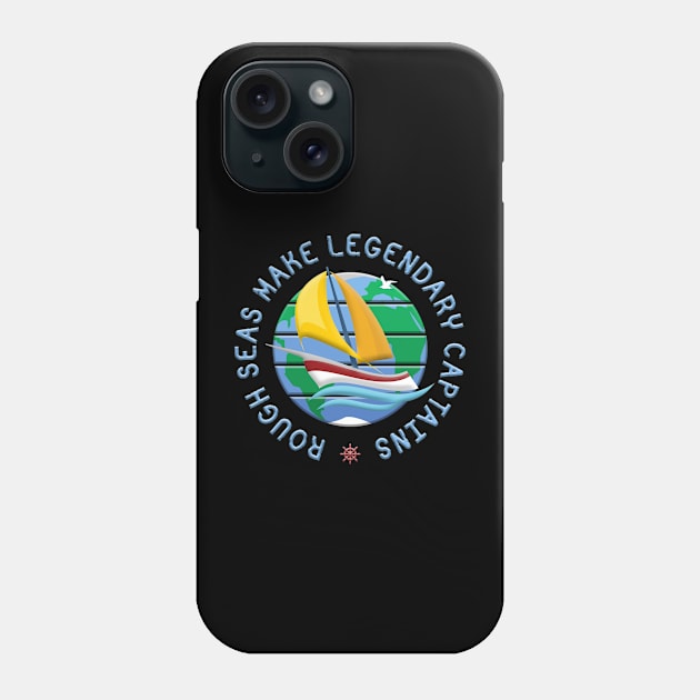 Rough Seas Make Legendary Captains Phone Case by funfun