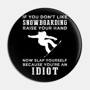 Shred and Smile! Funny Snowboarding Slogan T-Shirt: Raise Your Hand Now, Slap Yourself Later Pin