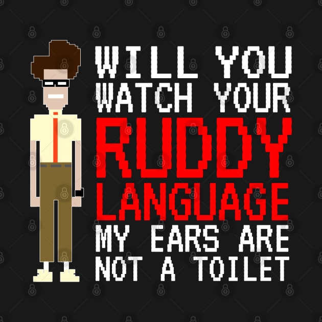 IT Crowd - Watch Your Ruddy Language by NerdShizzle