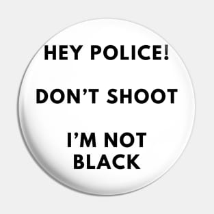 I'M NOT BLACK DONT SHOOT Pin