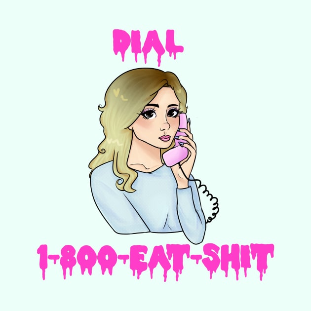 DIAL 1-800-EAT-SHIT by ShinyBat