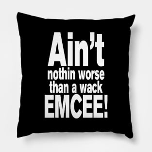 Ain't nothin worse than a wack EMCEE! Pillow