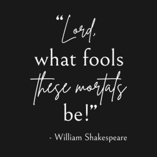 Shakespeare Quote - Fool Mortals II T-Shirt