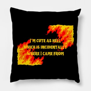 Unique "I'm Cute As Hell, Which Is Incidentally Where I Come From Shirt" Graphic Tee - Express Your Boldness and Hotness with Style Pillow