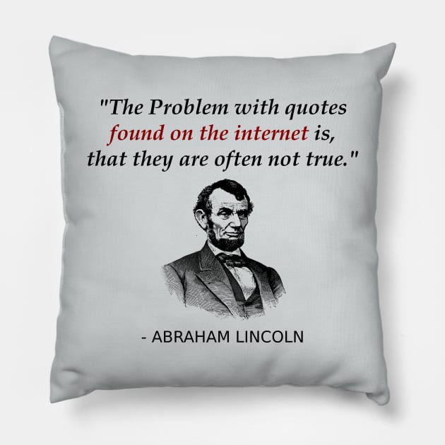 Funny Abraham Lincoln History Teacher Internet Quotes Pillow by TheCreekman