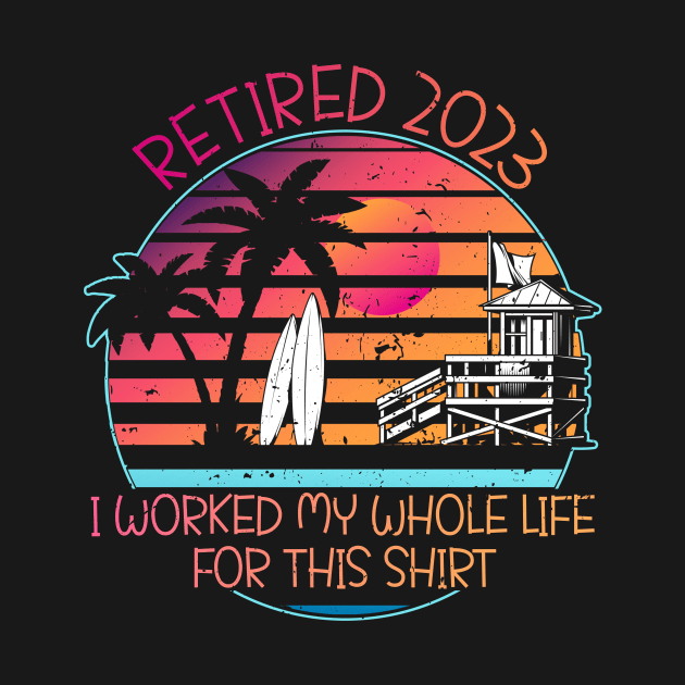 Retired 2023 I Worked My Whole Life for This Shirt by GloriaArts⭐⭐⭐⭐⭐