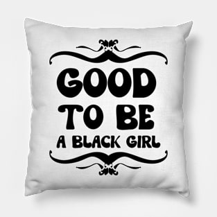 Good To Be A Black Girl \ Bk Pillow