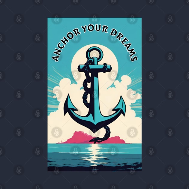 Anchor your dreams by Spazashop Designs