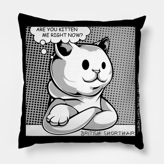 British Shorthair - Are You Kitten Me Right Now? - Funny Cat Puns Pillow by Lumio Gifts