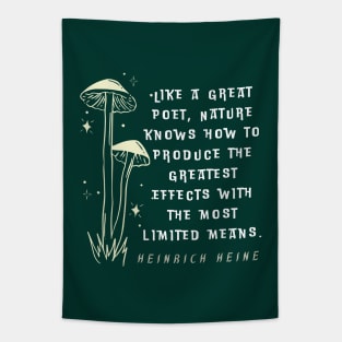 Heinrich Heine quote: Like a great poet, Nature knows how to produce the greatest effects with the most limited means. Tapestry