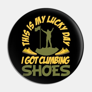 funny rock climbing shirt this is My Luck Day i got My climb shoes Pin