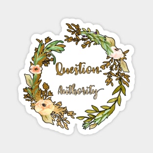 Question Authority - A floral print Magnet