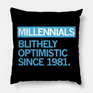 MILLENNIALS — Blithely Optimistic Since 1981 Pillow