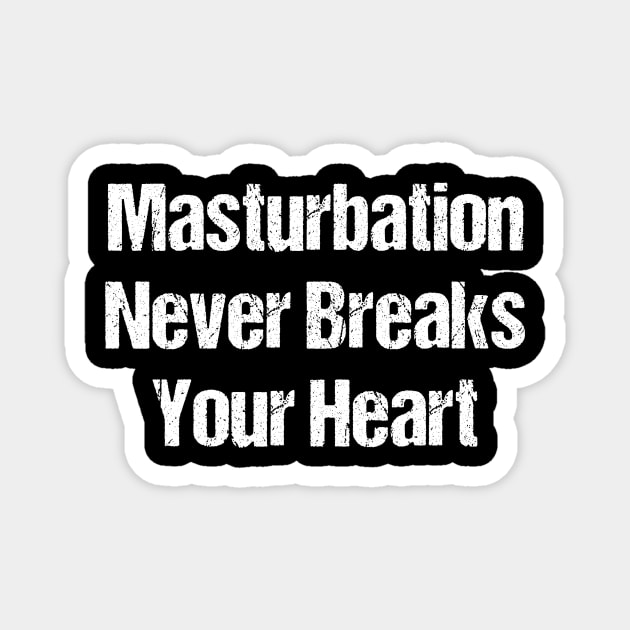 Masturbation Never Breaks your Heart Magnet by TellingTales