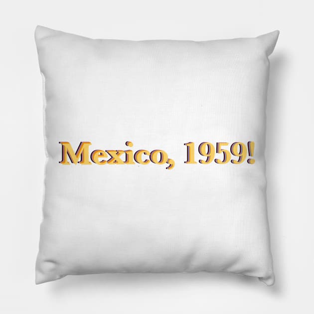 Mamma Mia 2 “Mexico, 1959!” Quote Pillow by MoreThanADrop