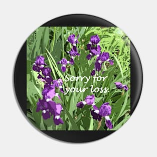 Sorry for your loss, sympathy card, painted irises in garden Pin