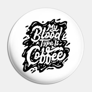 My blood type is coffee Pin