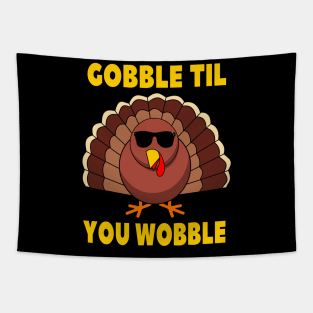 Gobble Til You Wobble Funny Thanksgiving Turkey Day Tapestry