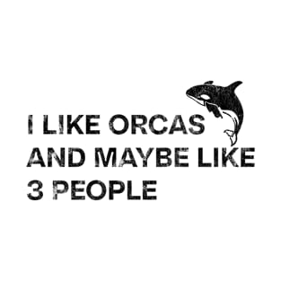 I Like Orcas and Maybe 3 People T-Shirt