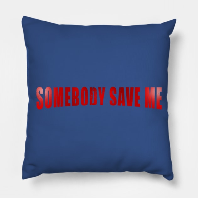 Somebody Save Me Pillow by nickbeta