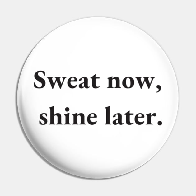 sweat now shine later Pin by DREAMBIGSHIRTS