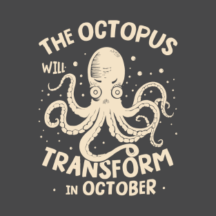 The octopus will transform in October T-Shirt