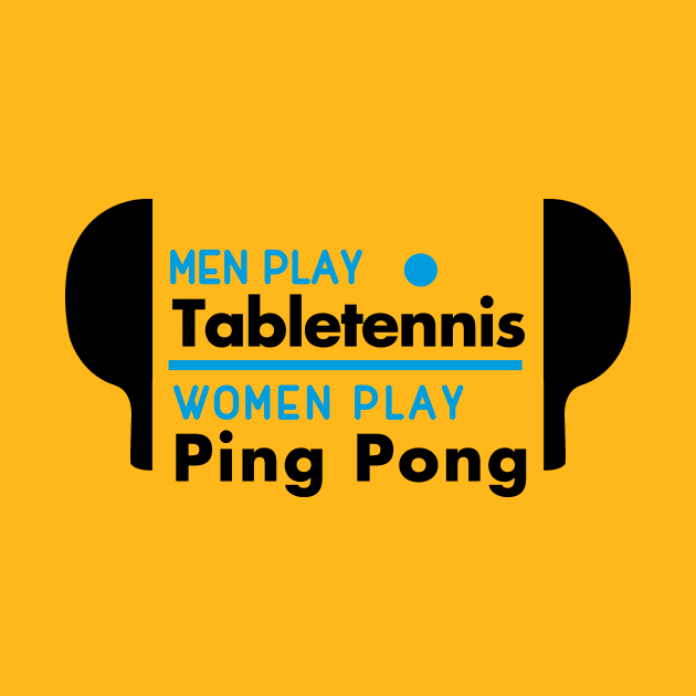 Men play table tennis women play ping pong (black) by nektarinchen