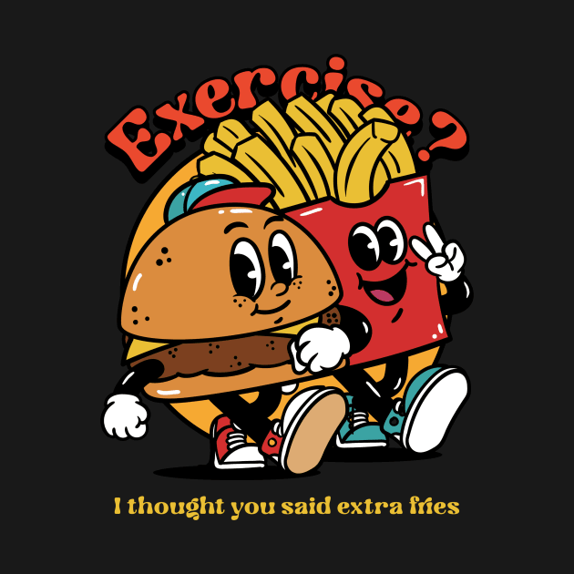 Exercise? I thought u said extra fries - Trade Extra Fries for Exercise Gains by Kamran Sharjeel