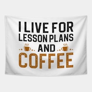 I Live For Lesson Plans And Coffee Tapestry