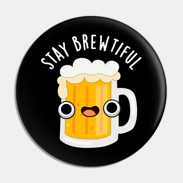 Stay Brewtiful Cute Beautiful Beer Pun Pin by punnybone