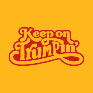 Keep on Trumpin T-Shirt