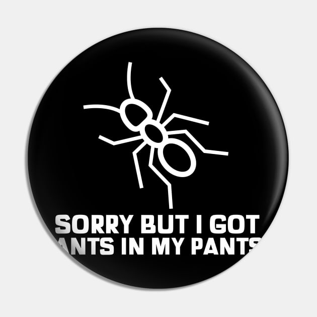 Sorry but i got some ants in my pants sarcastic phrases Pin by G-DesignerXxX