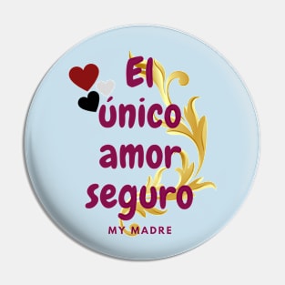 El único amor seguro, The only sure love that of a mother Pin