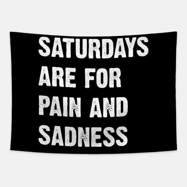 Saturdays Are For Pain And Sadness Tapestry by Emma