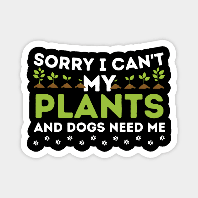 Sorry I Can't My Plants And Dogs Need Me Magnet by The WYLD Tribe