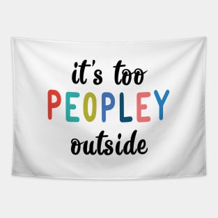 It's too peopley outside Tapestry