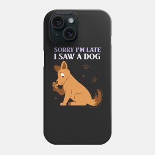 Copy of Sorry I'm late I saw a dog 3 Phone Case