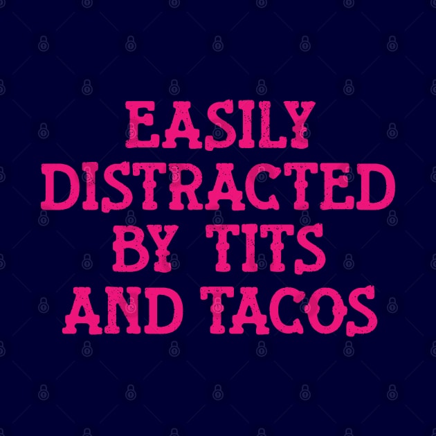 Easily Distracted Tits And Tacos - Vintage Deep Pink Text by Whimsical Thinker