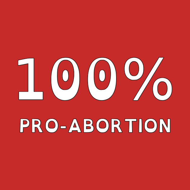 100% Pro-Abortion (OpenDyslexic) by dikleyt