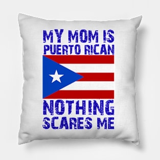 My Mom Is Puerto Rican Nothing Scares Me Pillow