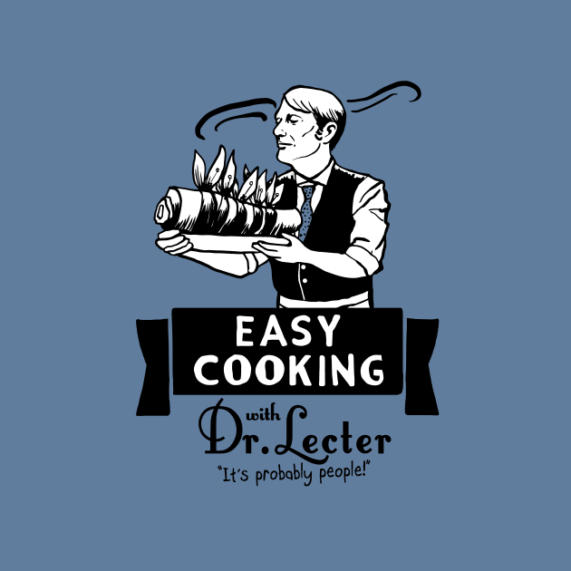 Easy Cooking with Dr. Lecter by TeesByTiia