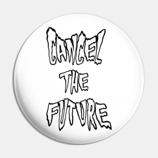 CANCEL THE FUTURE spooky text Pin
