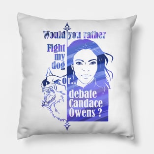 Would you rather fight my dog or debate Candace Owens? Pillow