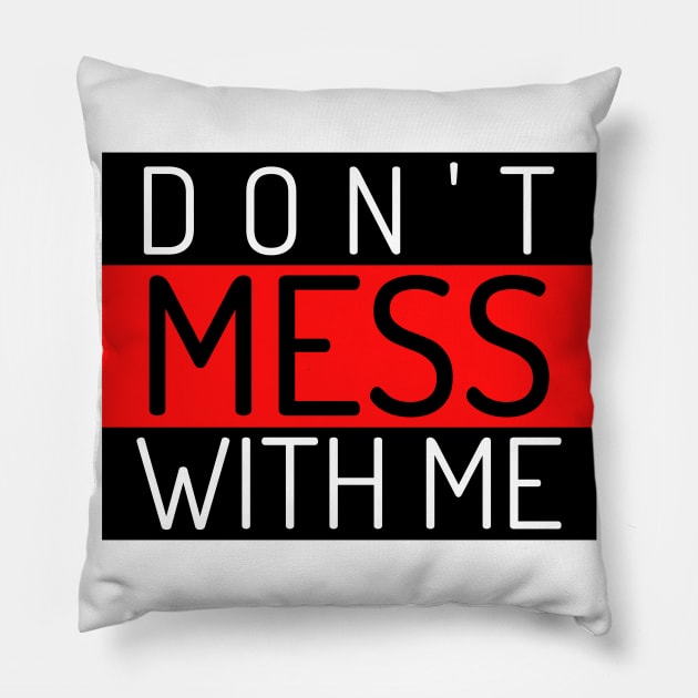 Don't Mess With Me. A Funny Sarcastic Quote. Pillow by That Cheeky Tee