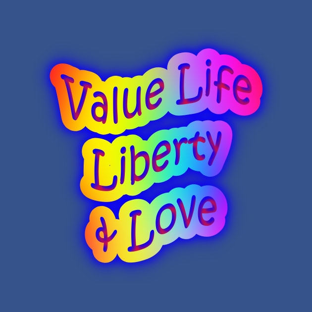 Value Life Liberty & Love Neon Rainbow Words by Creative Creation