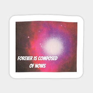 Forever is Composed Of Nows Magnet